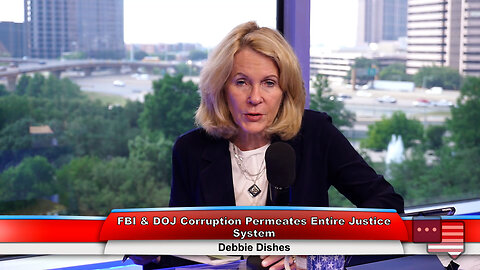 FBI & DOJ Corruption Permeates Entire Justice System | Debbie Dishes 5.22.23