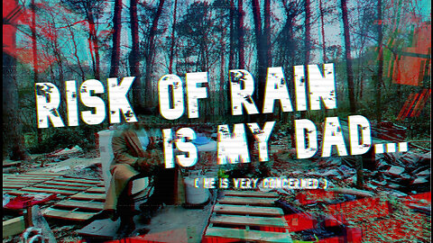 Risk of Rain Is My Dad... (He Is Very Concerned)