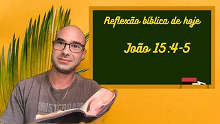 Reflexão bíblica sobre João 15:4-5