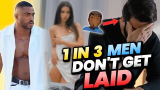 THE REAL REASON 1 IN 3 MEN ARE NOT GETTING LAID { HARSH }