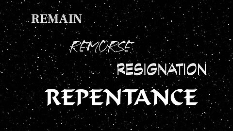 Remain, Remorse, Resignation, Repentance