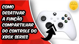 Como DESATIVAR A Função Compartilhar do Controle do Xbox Series