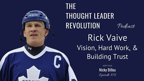 The Thought Leader Revolution EP372: Rick Vaive - Vision, Hard Work, & Building Trust