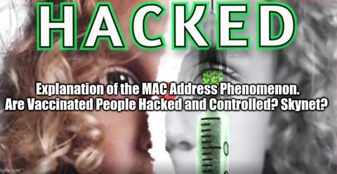 Explanation of the MAC Address Phenomenon. Are Vaccinated People Hacked and Controlled? Skynet?