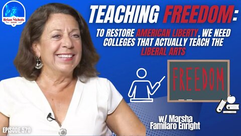 570: Teaching Freedom - To Restore Liberty, We Need Colleges that Actually Teach Liberal Arts