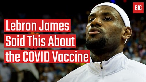 Lebron James Said This About the COVID Vaccine