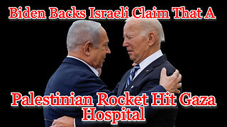 Biden Backs Israeli Claim that a Palestinian Rocket Hit a Hospital in Gaza: COI #487