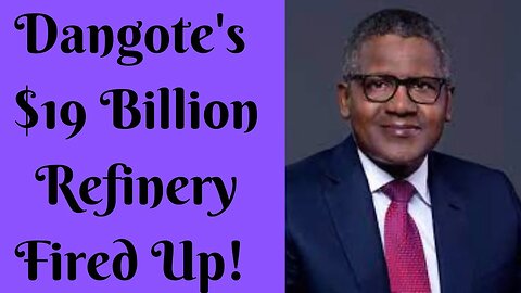 Dangote's $19 Billion Refinery Fired Up🔥: 20 Facts to Know!