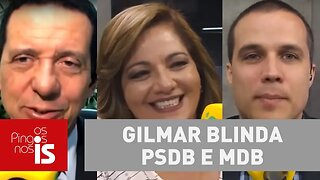 Debate: Gilmar blinda PSDB e MDB soltando operadores