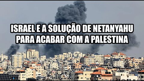 Israel e a solução de Netanyahu para acabar com a Palestina