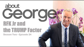 RFK Jr and the TRUMP Factor? I About George with Gene Ho, Season 2, Ep 24