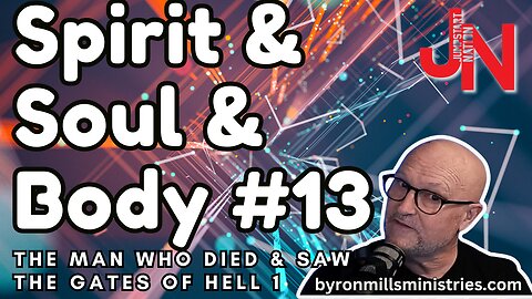 Spirit & Soul & Body 13: This Man Died and Went to the Gates of Hell Part 1