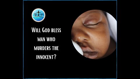 Will God bless man who murders the innocent?