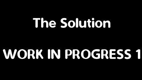 THE SOLUTION work in progress 1