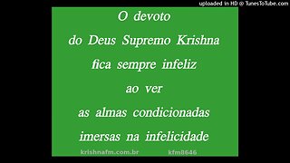 O devoto do Deus Supremo Krishna fica sempre infeliz ao ver as almas... kfm8646