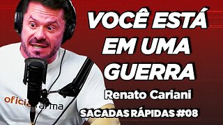 Renato Cariani | Você está em uma guerra | Sacadas Rápidas #10