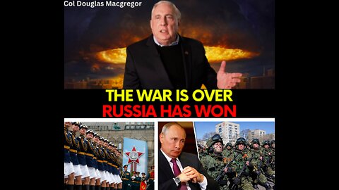 Col. Douglas Macgregor: This War Is Over, Russia Has Won