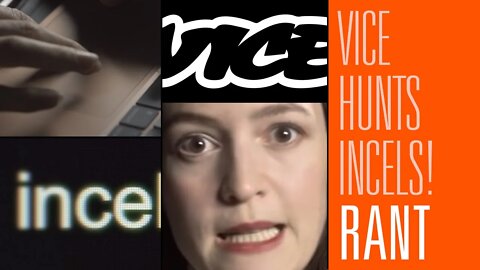 Vice Hunts the Dreaded Incels and is Losing Its Mind! | Rantzerker 144