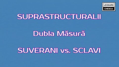 NU SUNTEM TOȚI EGALI ! - DUBLA MĂSURĂ, O ANTITEZĂ SUVERANI vs. SCLAVI.