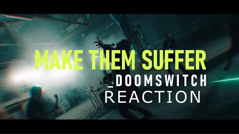 Make Them Suffer - Doomswitch Reaction! Soo Good!