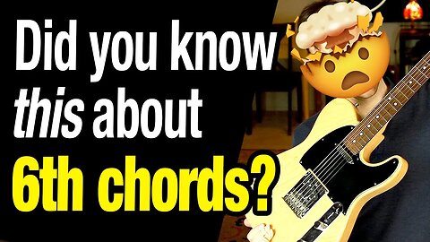 6th Chords - Who knew they were so interesting?