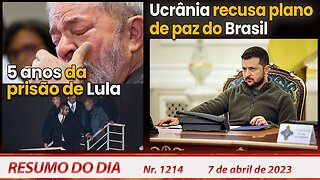5 anos da prisão de Lula. Ucrânia recusa plano de paz do Brasil - Resumo do Dia Nº 1214 - 07/04/23