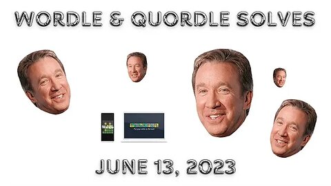 Wordle and Quordle of the Day for June 13, 2023 ... Happy Birthday, Tim Allen!