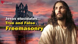 True and false Freemasonry ❤️ Jesus reveals Secrets of Life thru Gottfried Mayerhofer