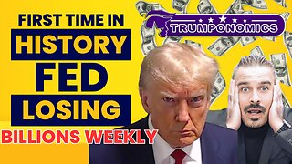 FIRST TIME IN HISTORY: Fed Losing Billions Weekly [TRUMPONOMICS #85 - 8AM]
