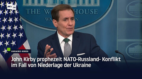 John Kirby prophezeit NATO-Russland- Konflikt im Fall von Niederlage der Ukraine