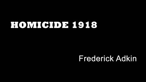 Homicide 1918 - Frederick Adkin - Juvenile Murders - Nottingham True Crime - Insane - Child Murders