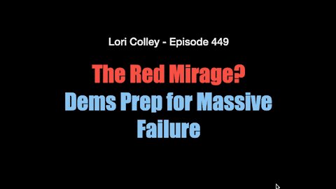 Lori Colley Ep. 449 - The Red Mirage? Dems Prep for Massive Failure