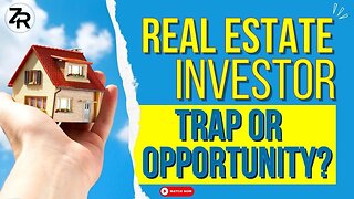 Real Estate Investor TRAP Or Opportunity?