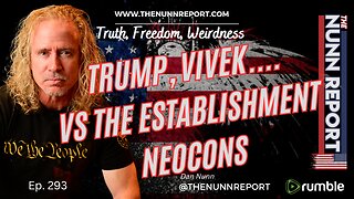 Ep 293 Trump and Vivek vs The Establishment Neocons | The Nunn Report w/ Dan Nunn