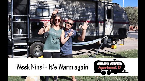 Week Nine - It's warm again! - Full Time RV