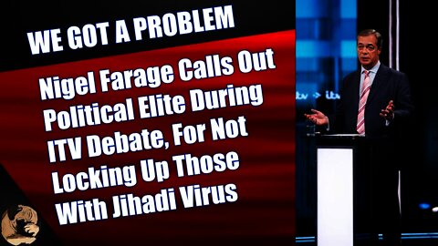 Nigel Farage Calls Out Political Elite During ITV Debate For Not Locking Up Those With Jihadi Virus