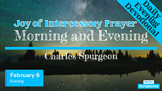 February 6 Evening Devotional | Joy of Intercessory Prayer | Morning & Evening by Charles Spurgeon