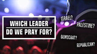 Which Leader Do We Pray For? - Ep 446 - 1-28-2023