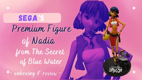 Unboxing & review Sega Premium Figure of Nadia from "Nadia - The Secret of Blue Water"!