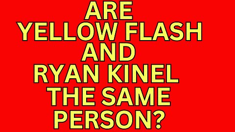 Yellow Flash and Ryan Kinel are theyt the same person?