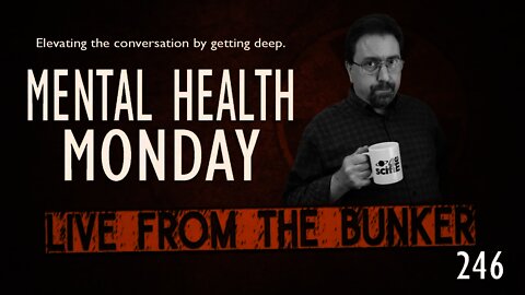 Live From The Bunker 246: Mental Health Monday