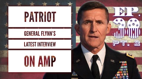 PATRIOT GENERAL MICHAEL FLYNN'S LATEST INTERVIEW ON AMP - PT. 2