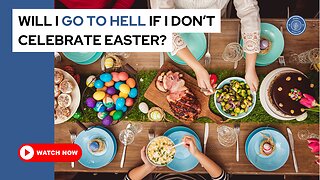 Will I go to Hell if I don't celebrate Easter?