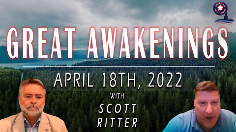 GREAT AWAKENINGS | April 18th, 2022