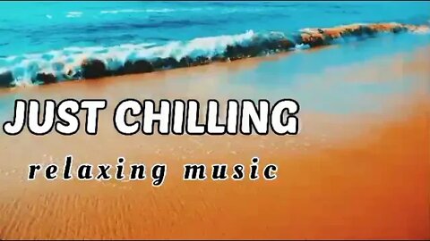 Just Chilling(relaxing music)