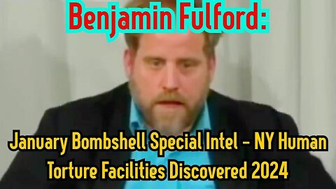 Benjamin Fulford January Bombshell Special Intel - NY Human Torture Facilities Discovered