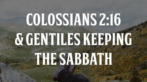 Colossians 2:16 and Gentiles Keeping the Sabbath