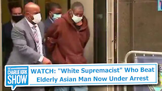WATCH: "White Supremacist" Who Beat Elderly Asian Man Now Under Arrest