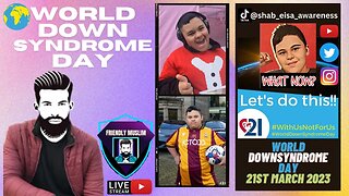 WORLD DOWN SYNDROME DAY - with Friendly Muslim sharing awareness