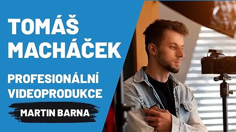 Podcast - Tomáš Macháček (Profesionální videoprodukce)
